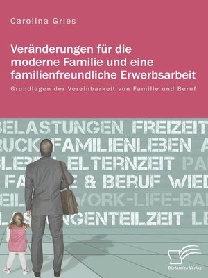 cover image of Veränderungen für die moderne Familie und eine familienfreundliche Erwerbsarbeit. Grundlagen der Vereinbarkeit von Familie und Beruf